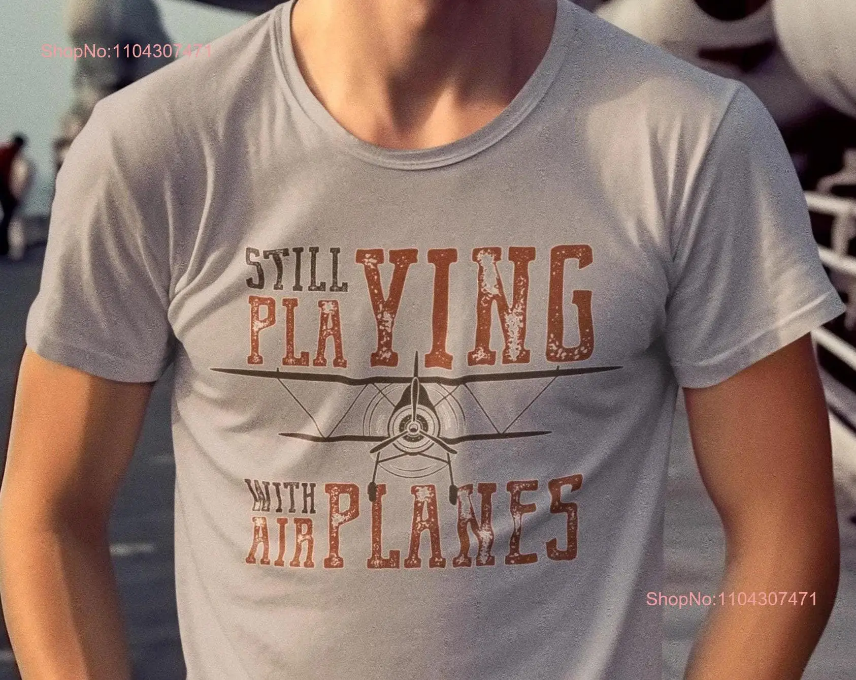 STILL PLAYING with airplanes T Shirt Funny Pilot quote Aviator Aviation Top CoolPlane Fun Present under 30