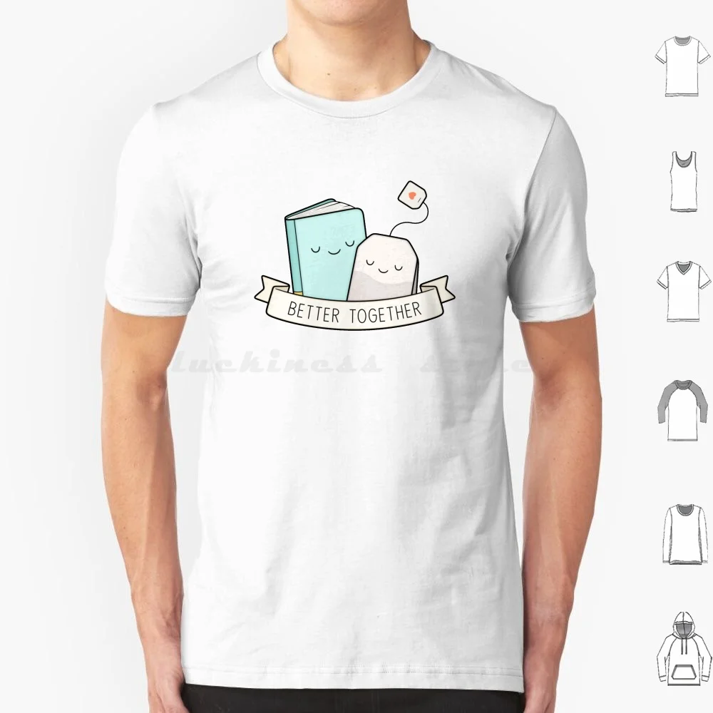 Books And Tea | Better Together T Shirt Big Size 100% Cotton Tea Tea Teabag Book Books Read Reading Relaxing Spilling Tea