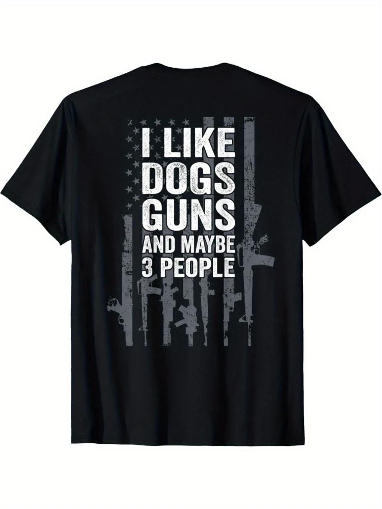 I Like Dogs Guns And Maybe 3 People-Funny Gun pattern design -100% cotton O-neck short sleeve casual printed men's T-shirt.
