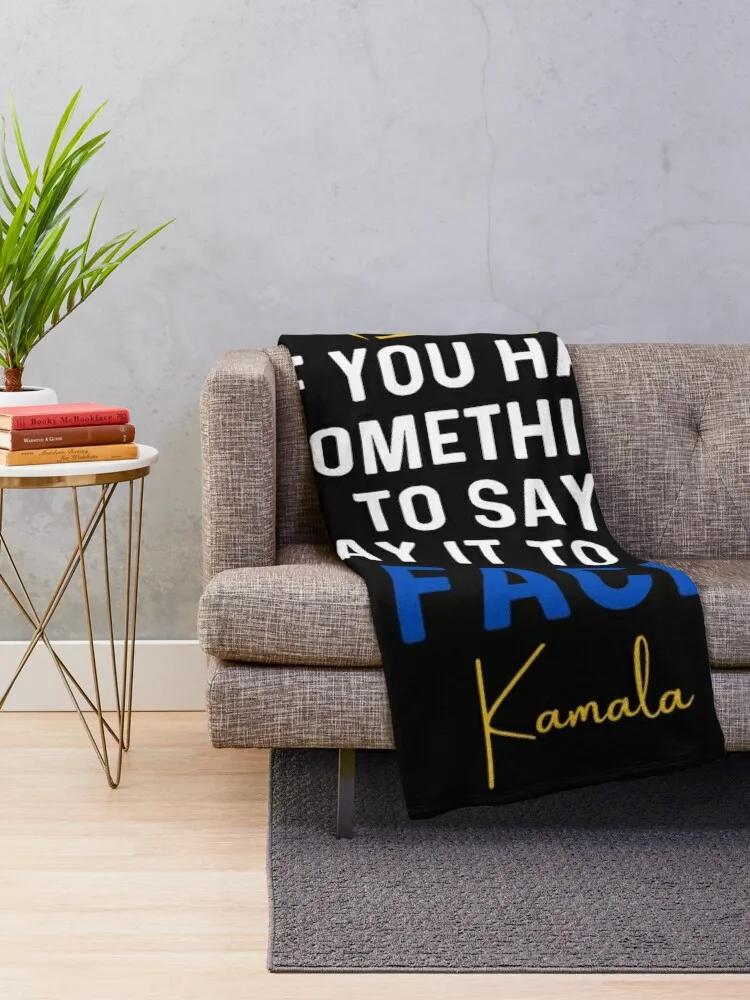 If You Have Something To Say It To My Face Kamala, Kamala Harris 2024 Quotes Throw Blanket Picnic Cute decorative Warm Blankets