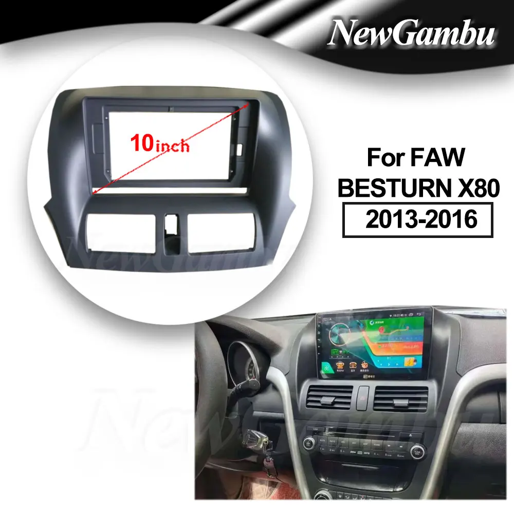 

Автомобильный радиоприемник 10 дюймов, подходит для FAW BESTURN X80 2013-2016 DVD GPS Mp5 ABS PC, пластиковая панель, панель приборной панели, рама