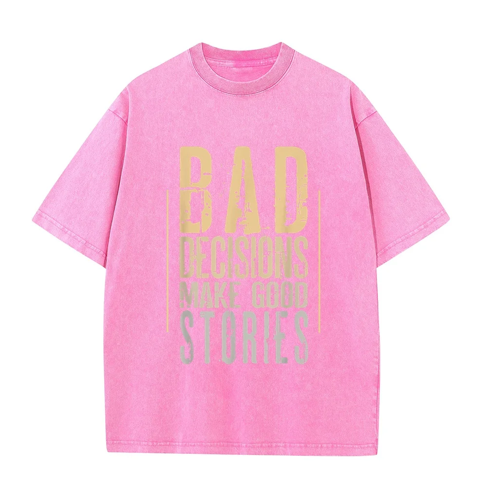 Bad Decisions Make Good Stories T-Shirt Custom T Shirt Men Clothes Plus Size Shirts Graphic Tee Round Neck Unisex Summer Tops
