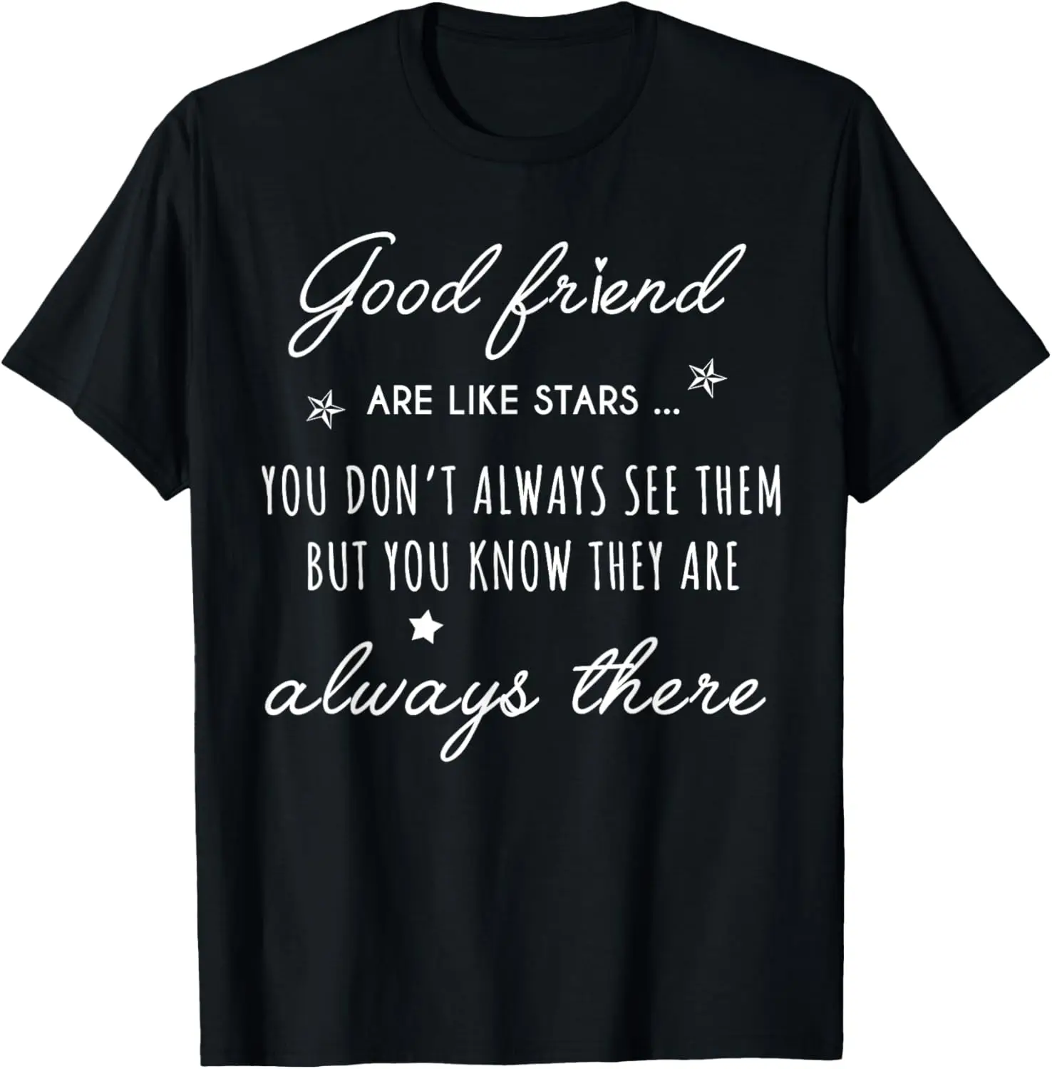 Good friend Are like Stars they are always there friendship T-Shirt