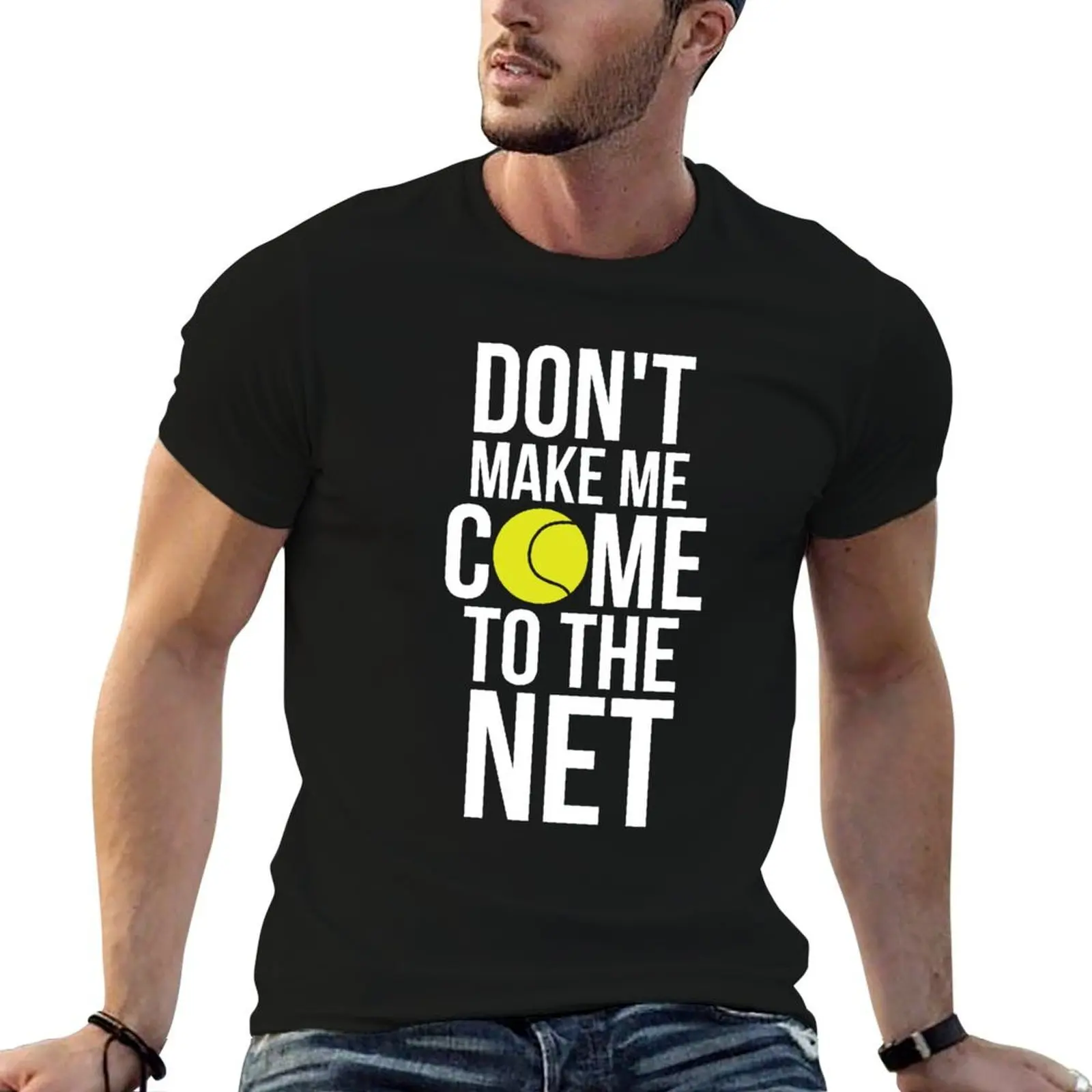 

Tennis Fun Shirts Don't Make Me Come To The Net Tennis Gifts T-Shirt cotton t shirts high quality man t shirt luxury T-Shirt