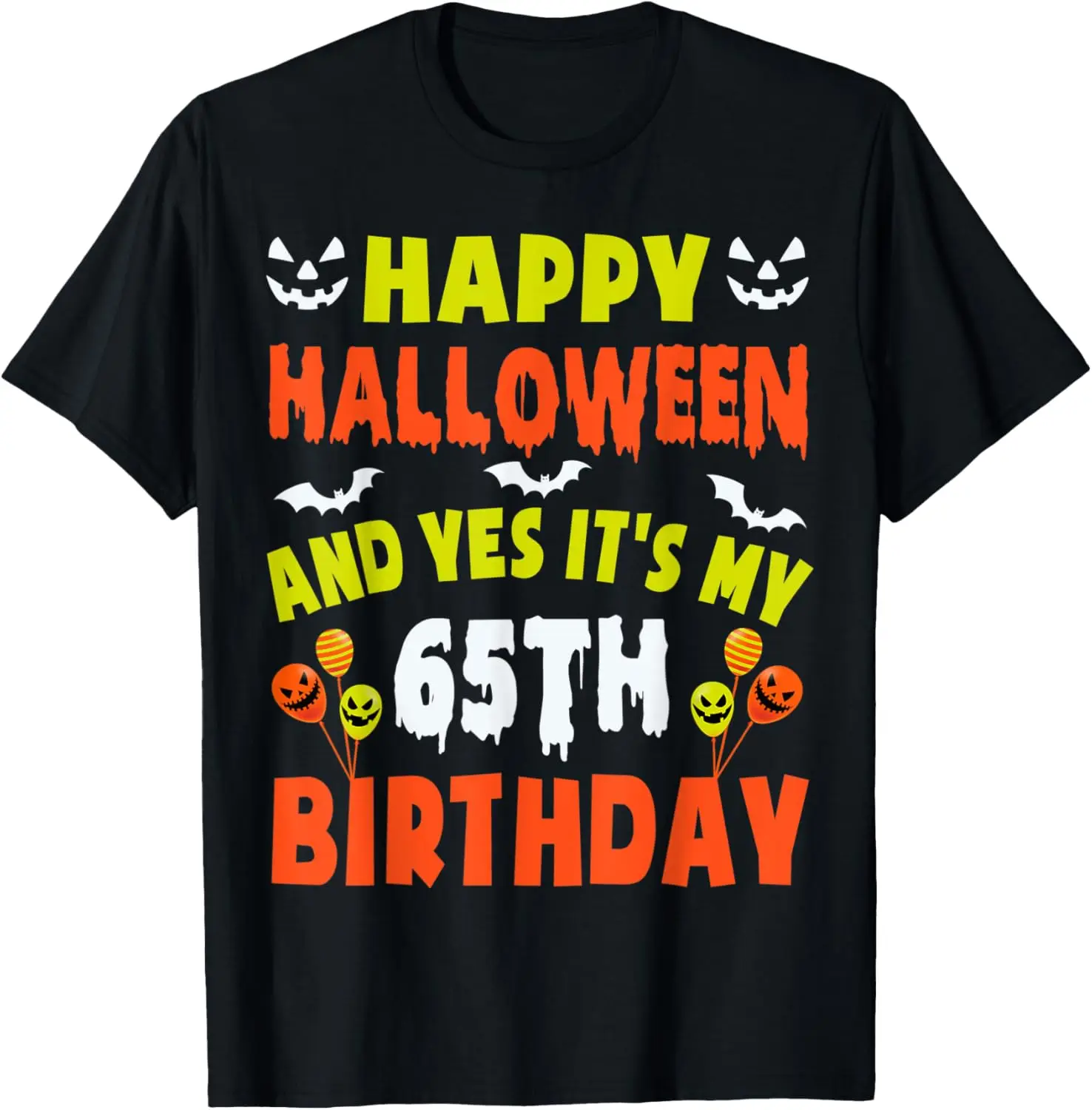 

Happy Halloween And Yes It's My 65th Birthday 65 Years Old T-Shirt