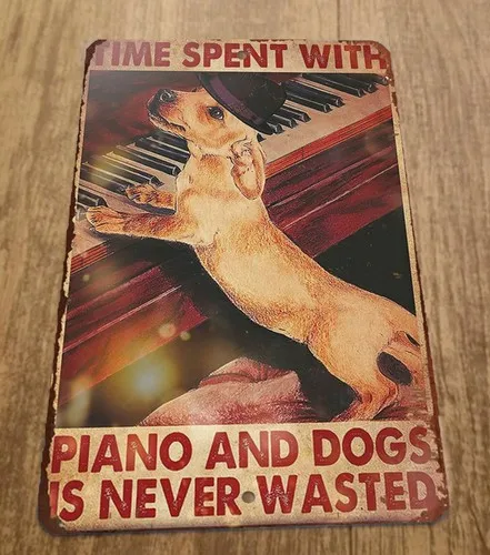 Time Spent With Piano and Dogs is Never Wasted  Metal Wall Animal Sign