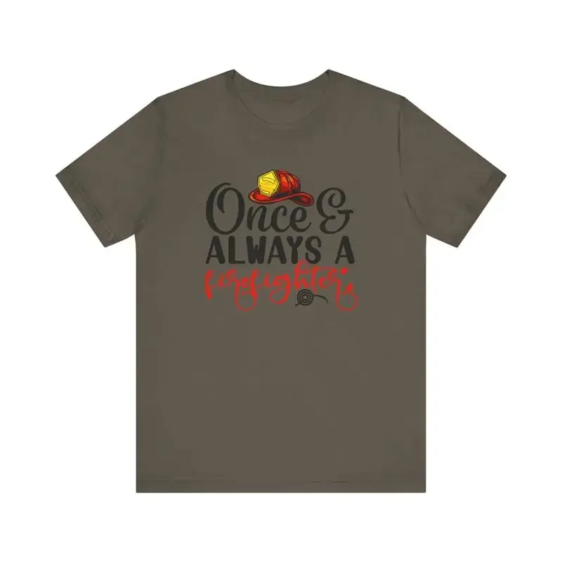 Patriotic Firefighter T Shirt Once Always a