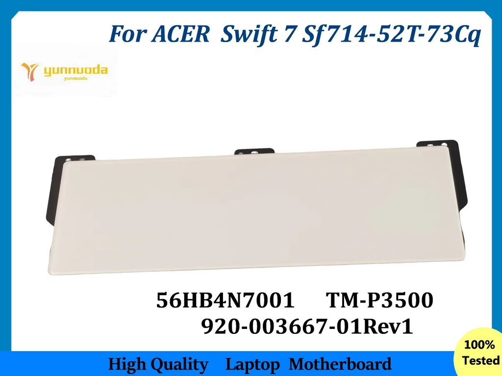 56.HB4N7.001 Acer Touchpad Assy White Swift 7 Sf714-52T-73Cq  GRADE A  TM-P3500   920-003667-01Rev1