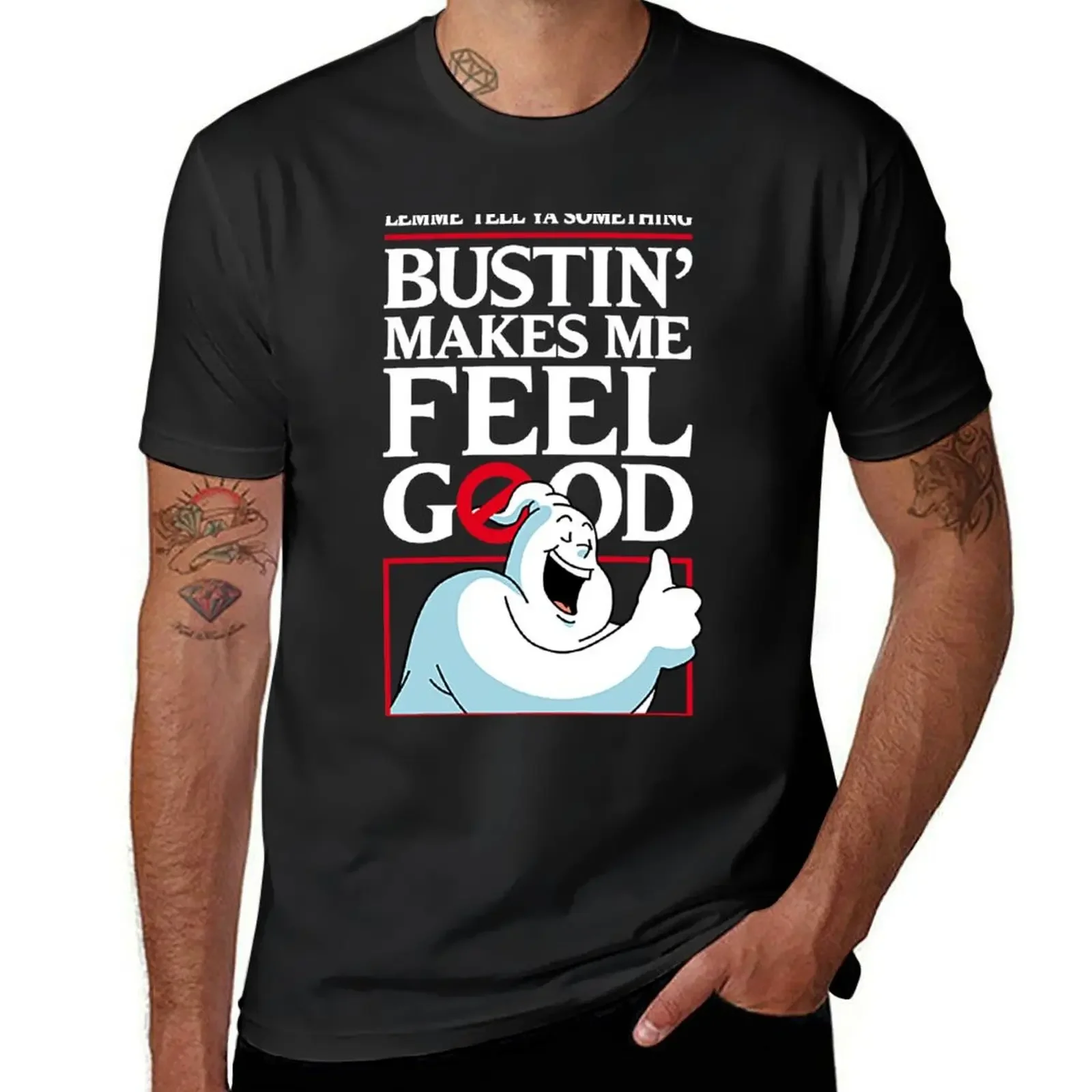 Bustin' Makes Me Feel Good T-Shirt oversized t shirt blanks street wear cotton t shirt men