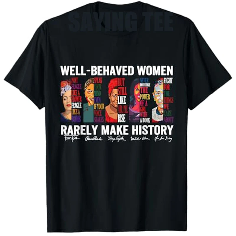 Well Behaved Women Rarely Make History T-Shirt Women's Fashion Feminism Saying Tee Mama Wife Novelty Feminist Gift Short Sleeve