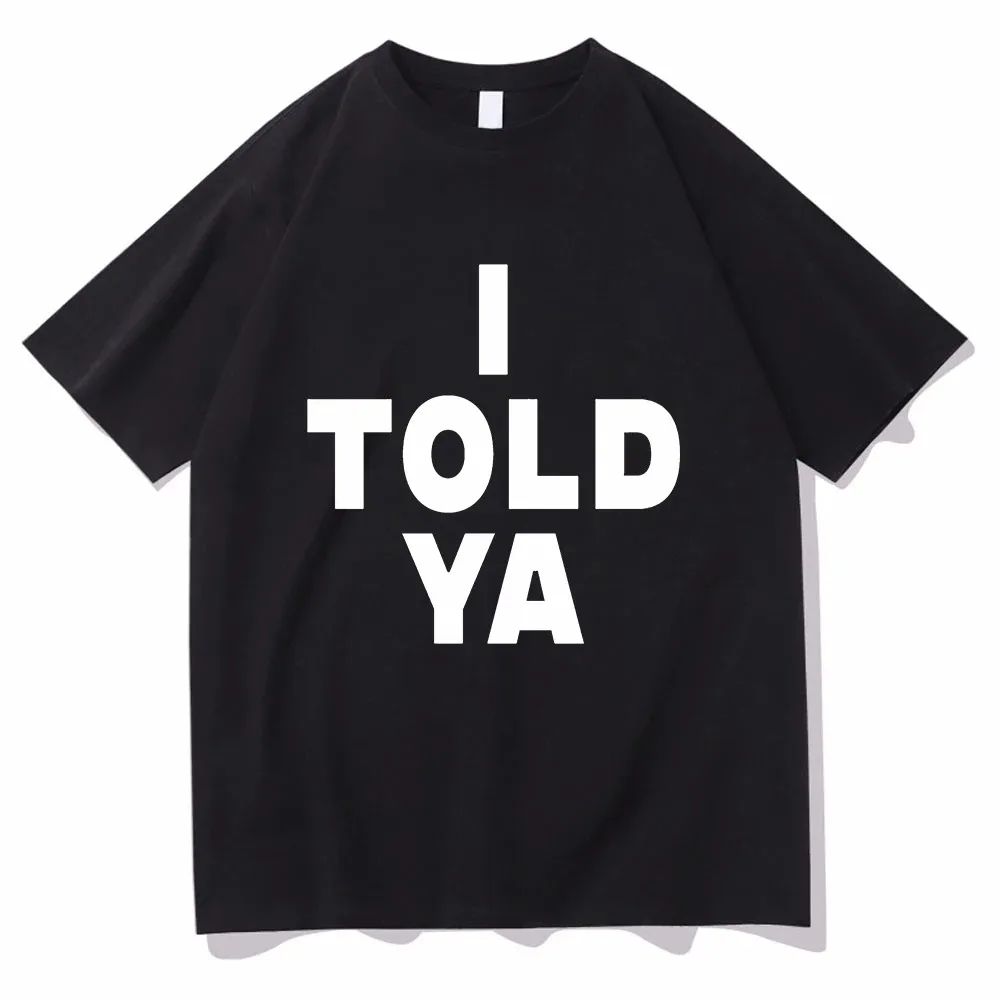 I Told Ya T Shirt Fashion Men Harajuku Aesthetic Graphic Challengers Zendaya Tshirt Unisex High Quality Retro Cotton Tees Shirts