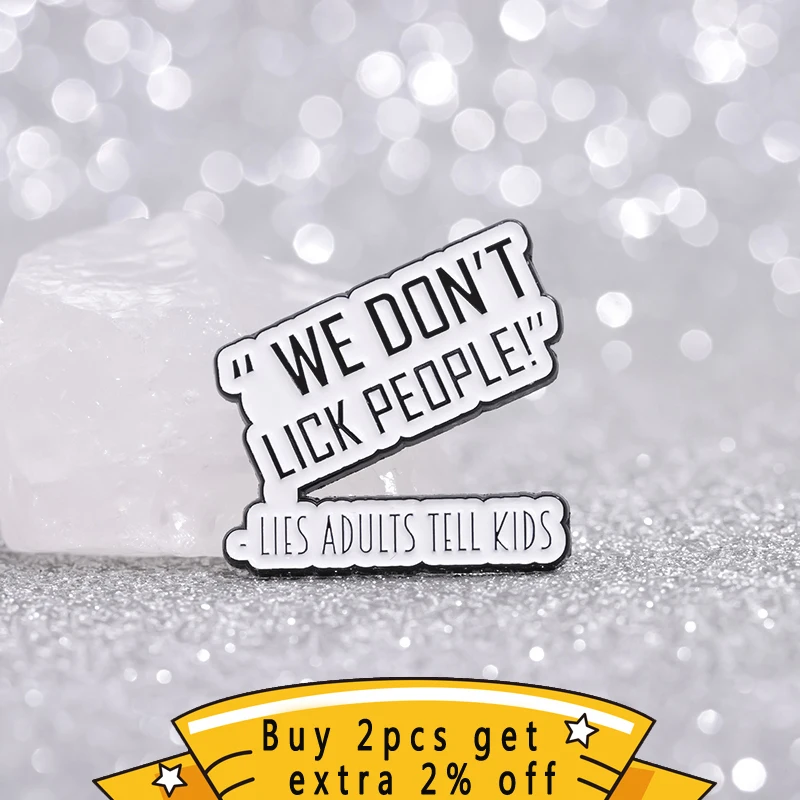 We Don'T Lick People Lies Adults Tell Kids Enamel Pins Custom Honesty Quality Brooches Lapel Badges Jewelry Gift For Kids ﻿