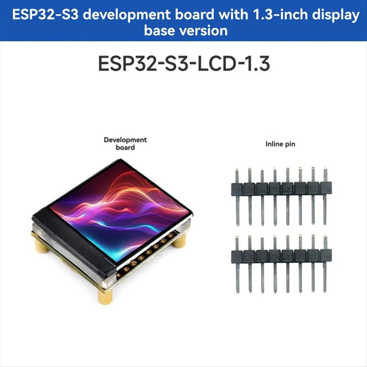 - 1.3inch Display Development Board, 240x240 Pixels, Built-in ST7789V2 Chip and 6- IMU, 262K Color, SPI