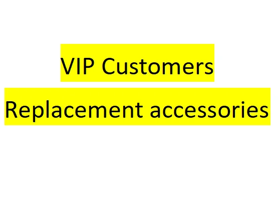 

VIP Customers Replacement accessories Special link