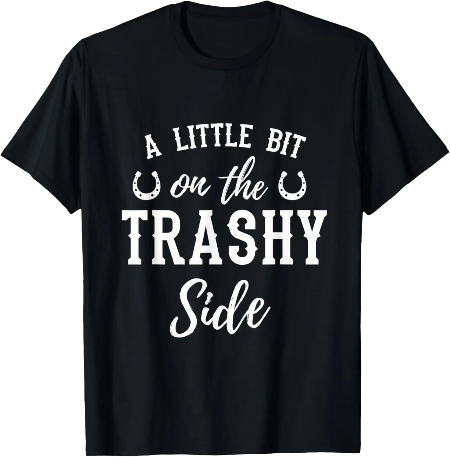 Funny A Little On the Trashy Side T-Shirt