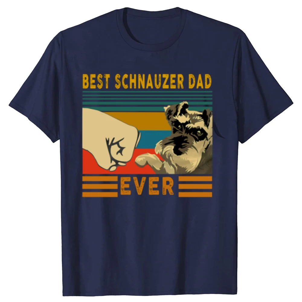 Funny Best Schnauzer Dad Ever Dog Dad Father's Day Graphic T-shirt Men Fashion Casual Tshirt 100% Cotton Loose Oversized T Shirt