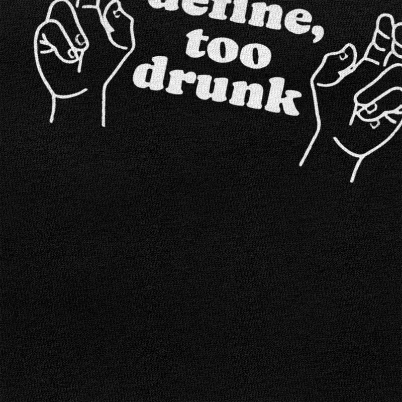 Define Too Drunk T-Shirt 100% Cotton Tee Tops Summer Round Neck Funny Sarcastic Saying Tshirts Fashion Short Sleeve Clothing