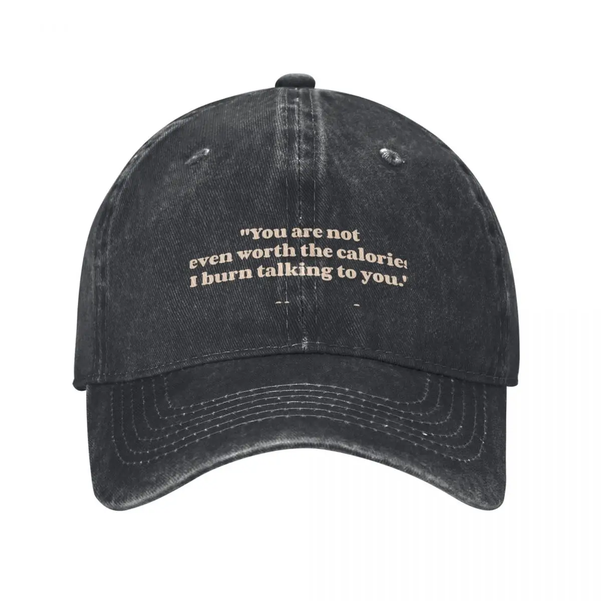 You are not even worth the calories I burn talking to you - Caroline Forbes Baseball Cap Sun Cap Streetwear For Men Women's