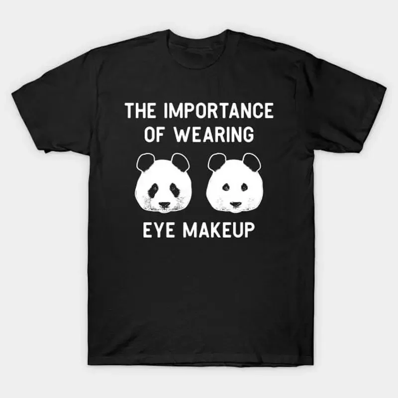 The importance of wearing eye makeup Funny Panda Bear Make Up T Shirt S 5