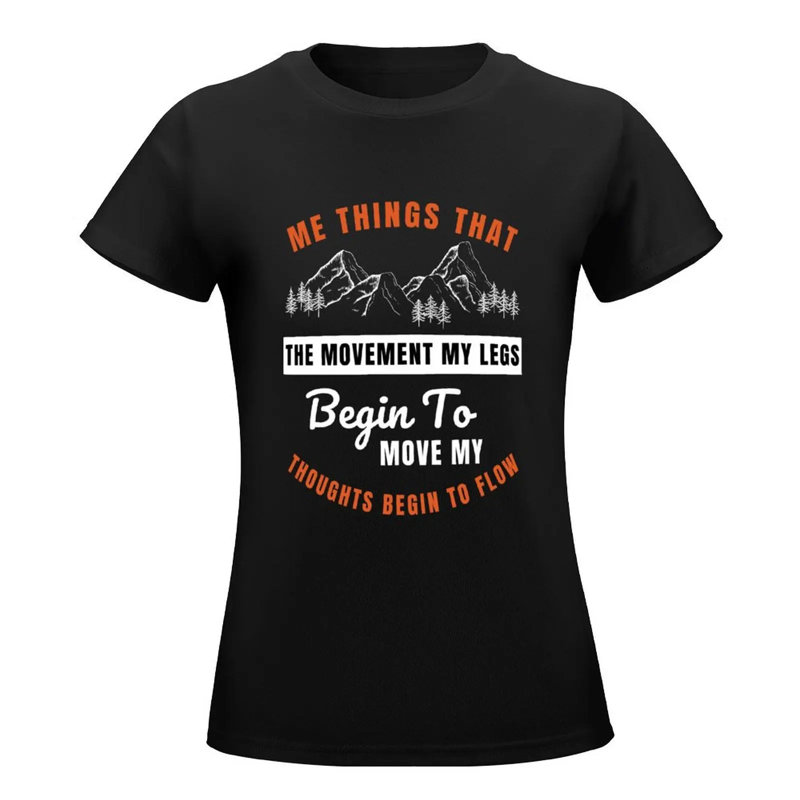 Me thinks that the moment my legs begin to move my thoughts begin to flow T-Shirt plus sizes plus size tops tees Women clothing