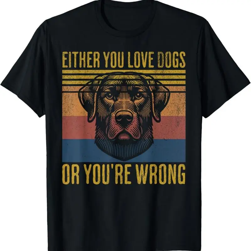 Retro Either You Love Dogs Or You're Wrong Funny Quote Dog T Shirt