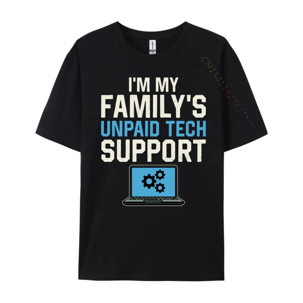 Funny I M My Family Unpaid Tech Support Computer Engineer Blank T Shirt 100% Cotton Luxury T-Shirt Printed On