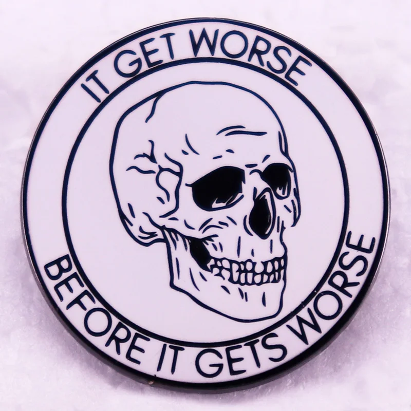 it get worse before it gets worse enamel Pin skull brooch funny Quotes jewelry Backpack Decorate