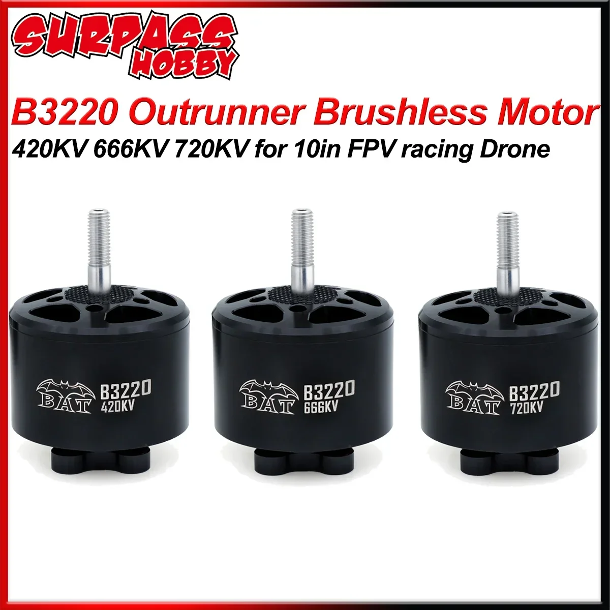 

Surpass Hobby BAT B3220 Outrunner Multirotor Brushless 420KV 666KV 720KV Motor for 9-11in FPV Racing Drone RC plane Multicopter