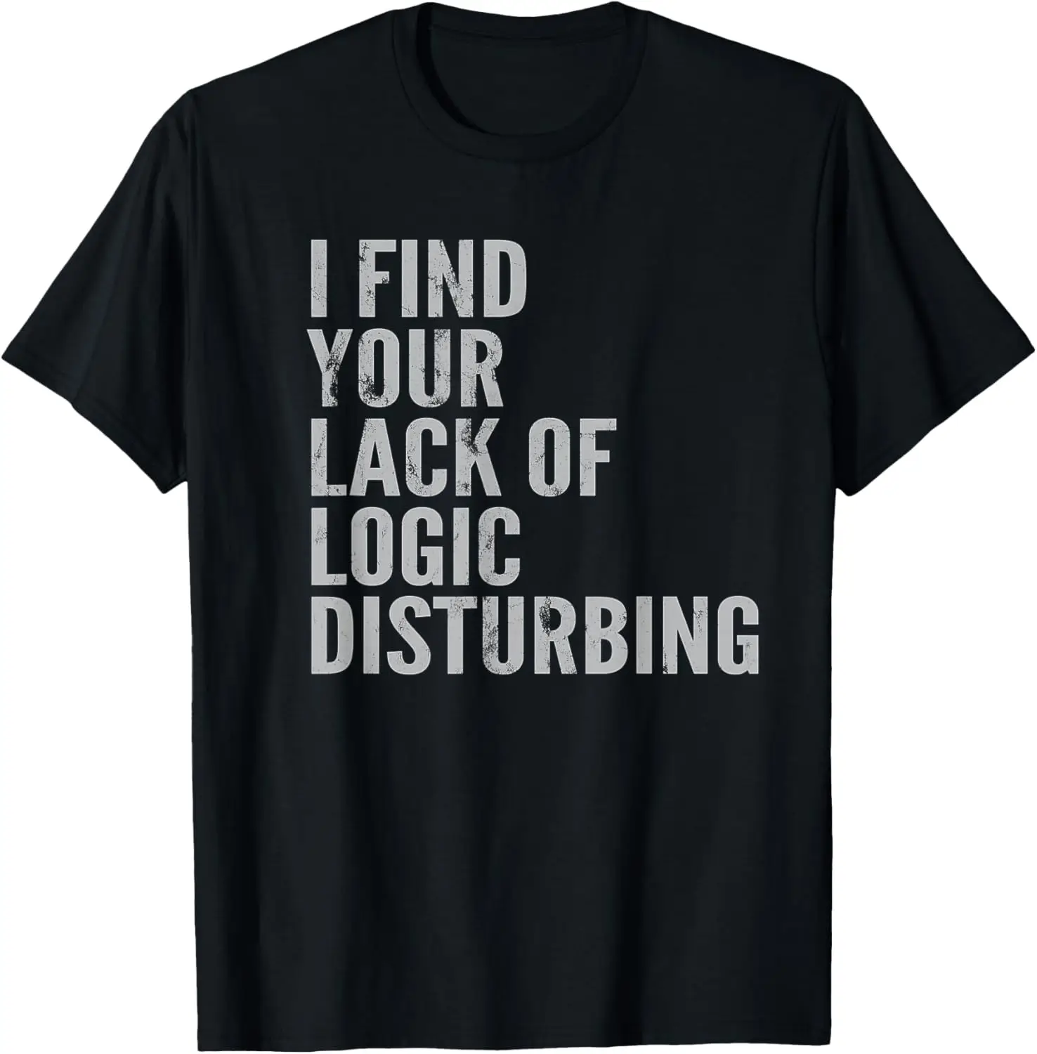 

I Find Your Lack of Logic Disturbing Light T-Shirt