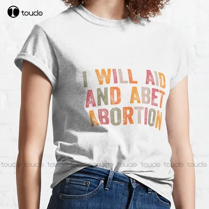 I Will Aid And Abet Abortion Fitted Classic T-Shirt 70S Shirts For Women Custom Aldult Teen Unisex Digital Printing Tee Shirts