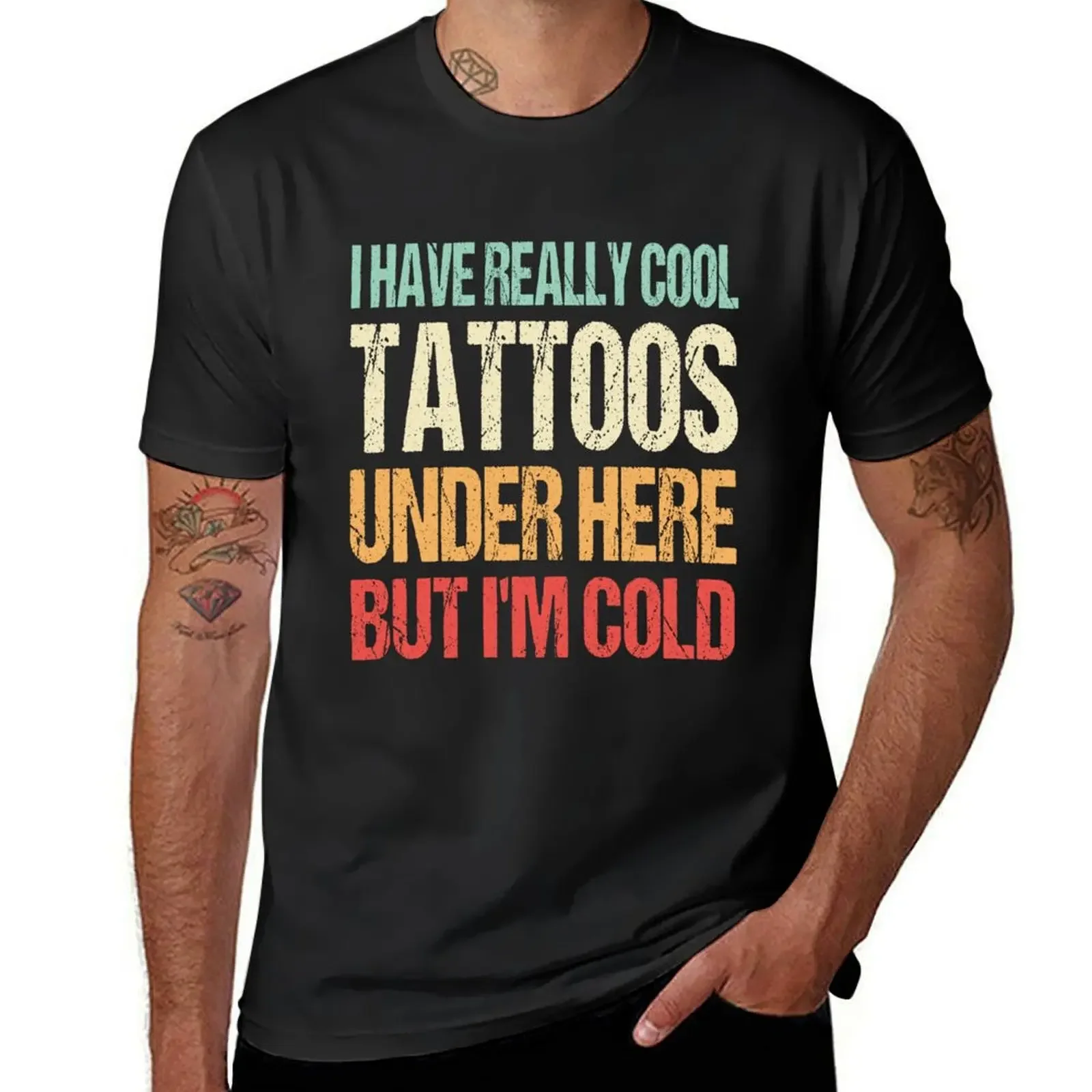 I Have Really Cool Tattoos Under Here But I'm Cold Funny T-Shirt quick-drying anime figures t shirt men