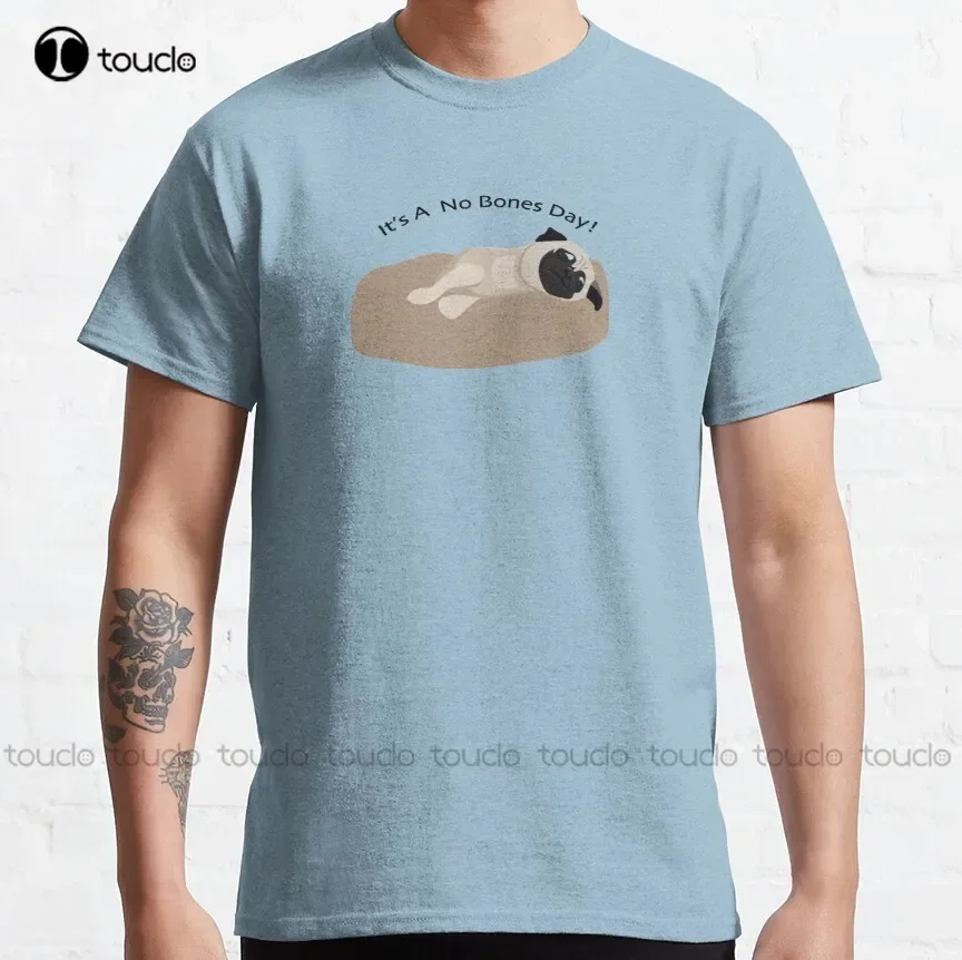 It'S A No Bones Day! Pug Classic T-Shirt Dad Shirt Custom Aldult Teen Unisex Fashion Funny New Xs-5Xl Fashion Funny New