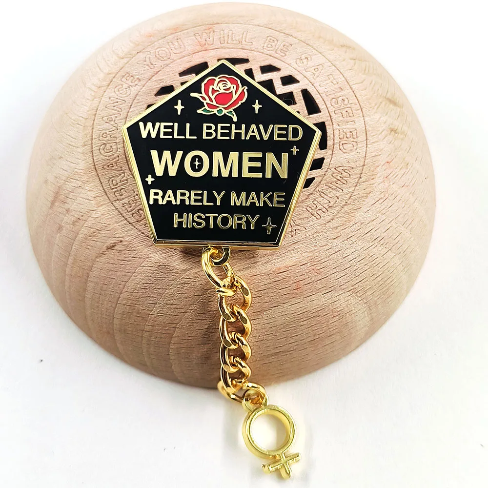 Women With Good Behavior Rarely Make History Badge Rose Text Enamel Pin Female Symbol Pendant Metal Brooch Backpack Decoration