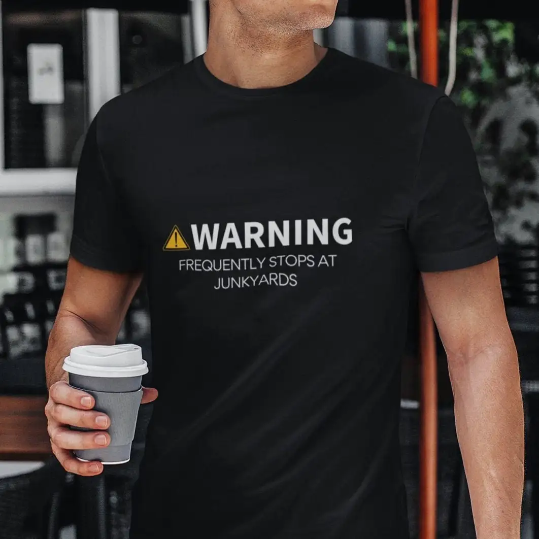 Funny T Shirt Men Warning Frequently Stops At Junkyards Dad Saying Husband Uncle Best For Him