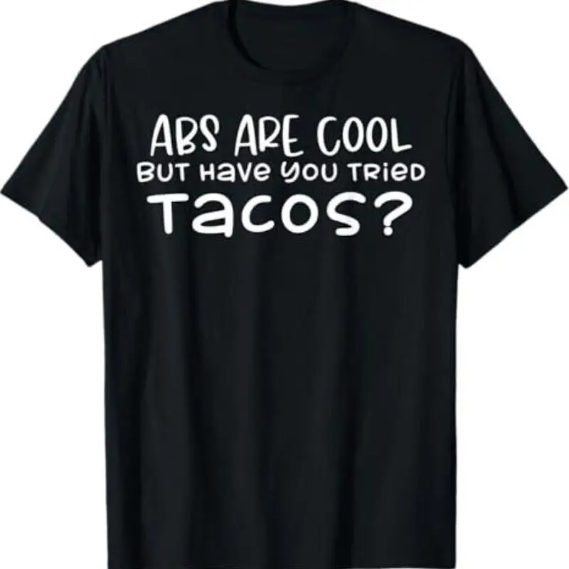 Funny Abs Are Cool But Have You Tried Tacos Fitness Gym T Shirt