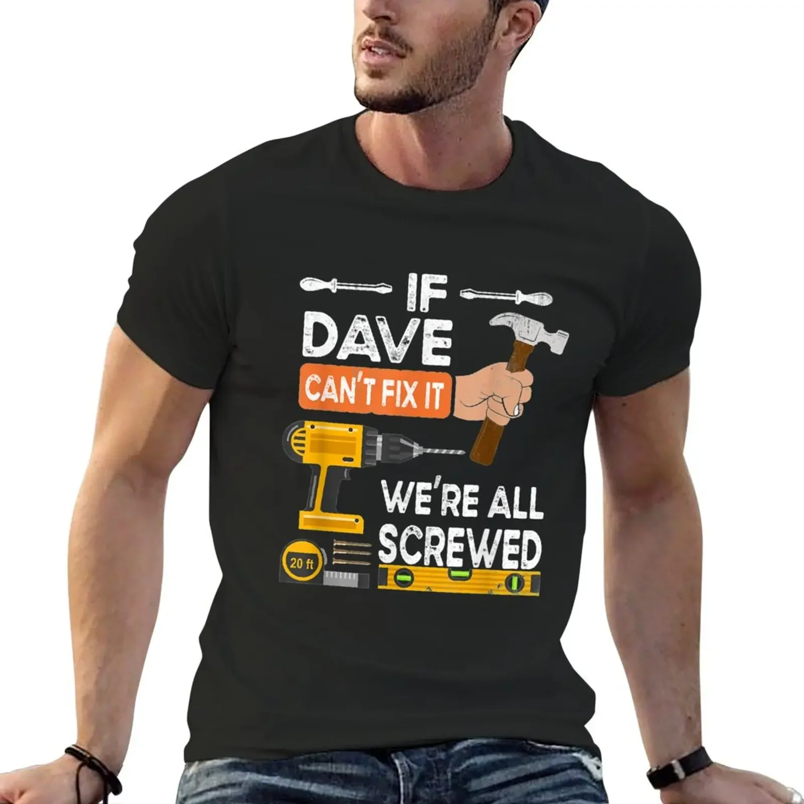 

Mens If Dave Cant Fix It Were All Screwed Handyman Repairman T-Shirt Sweat Shirt Summer Clothes Mens Graphic T-shirts Pack New