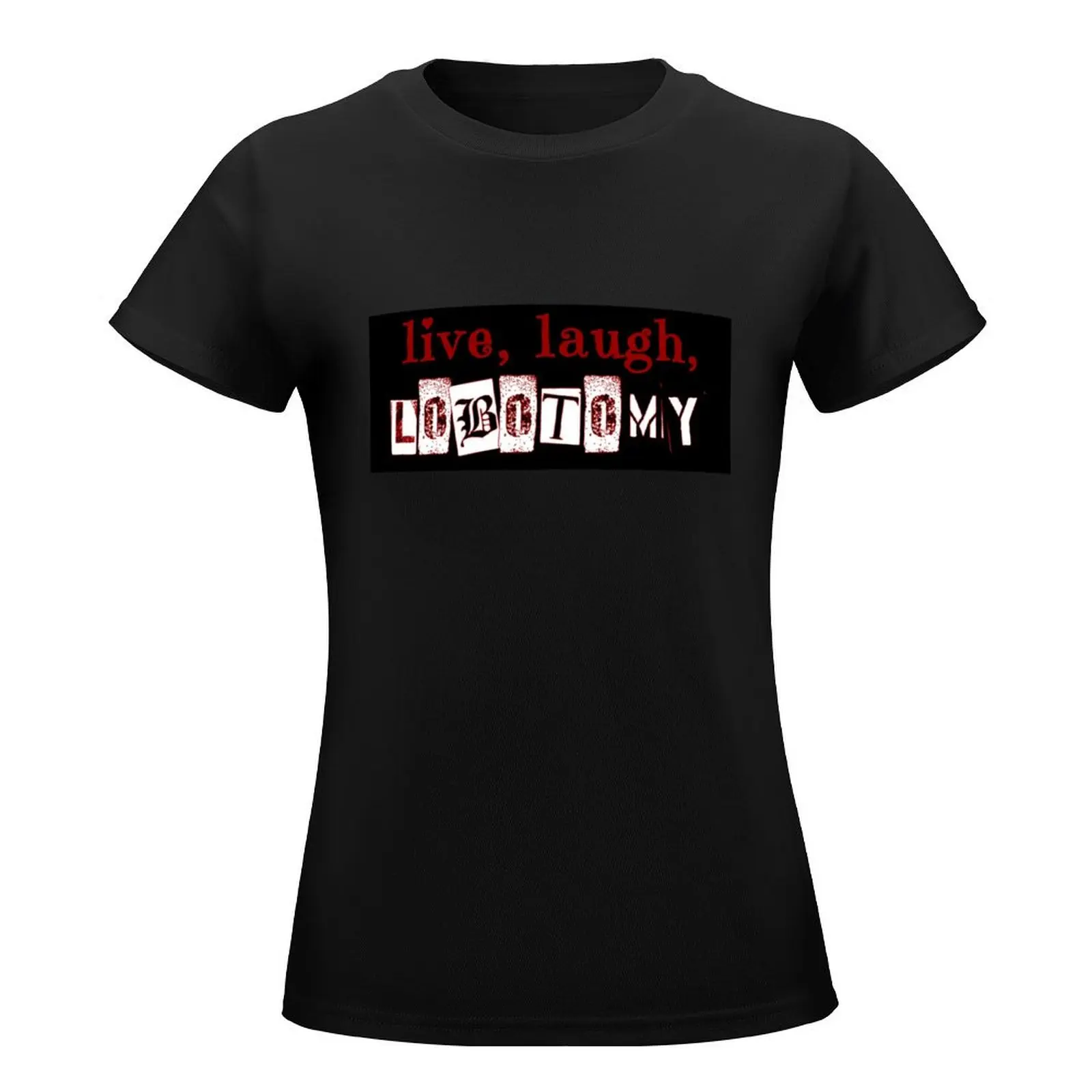 live laugh lobotomy T-Shirt kawaii clothes graphics t-shirts for Women graphic tees