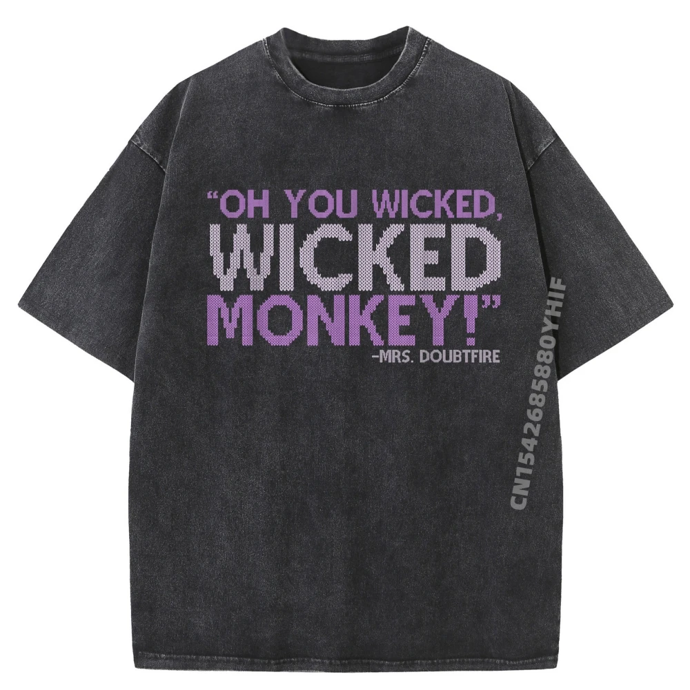 

New Arrival Washed T-shirt Oh You Wicked Wicked Monkey Mrs Doubtfire Cotton Graphic Tees Mens Gifts Easter Day