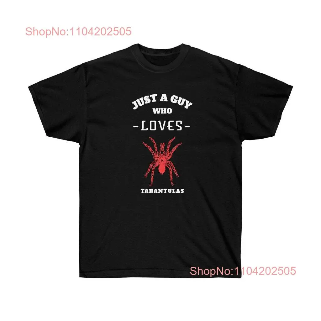 Just a Guy Who Loves Tarantulas T shirt long or short sleeves