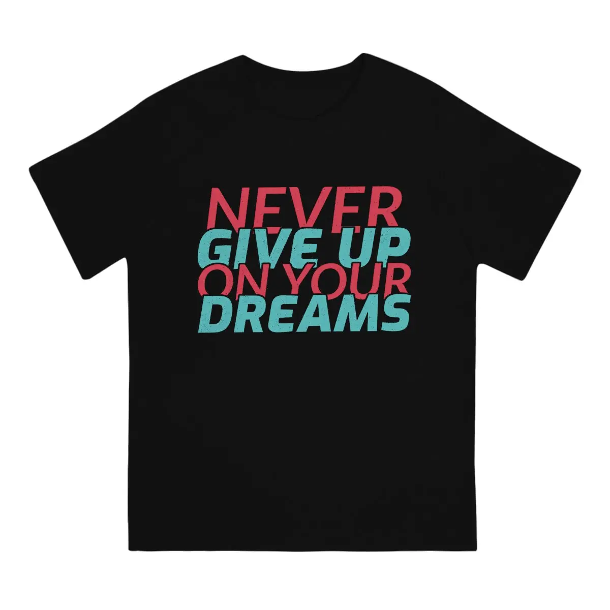 Vintage Polyester TShirts Never Give Up On Your Dreams Distinctive Homme T Shirt Hipster Clothing