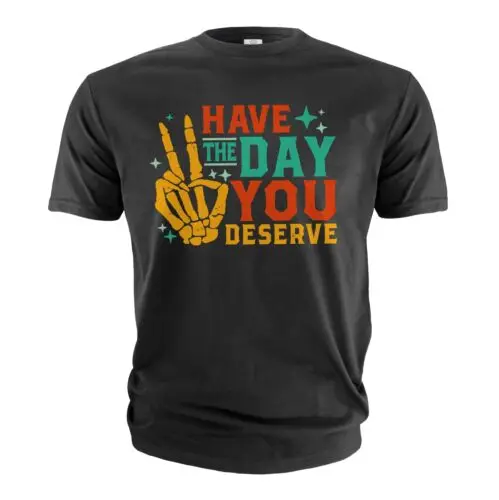 have the day you deserve shirt Funny skeleton hands Cinco de Mayo Halloween Tee