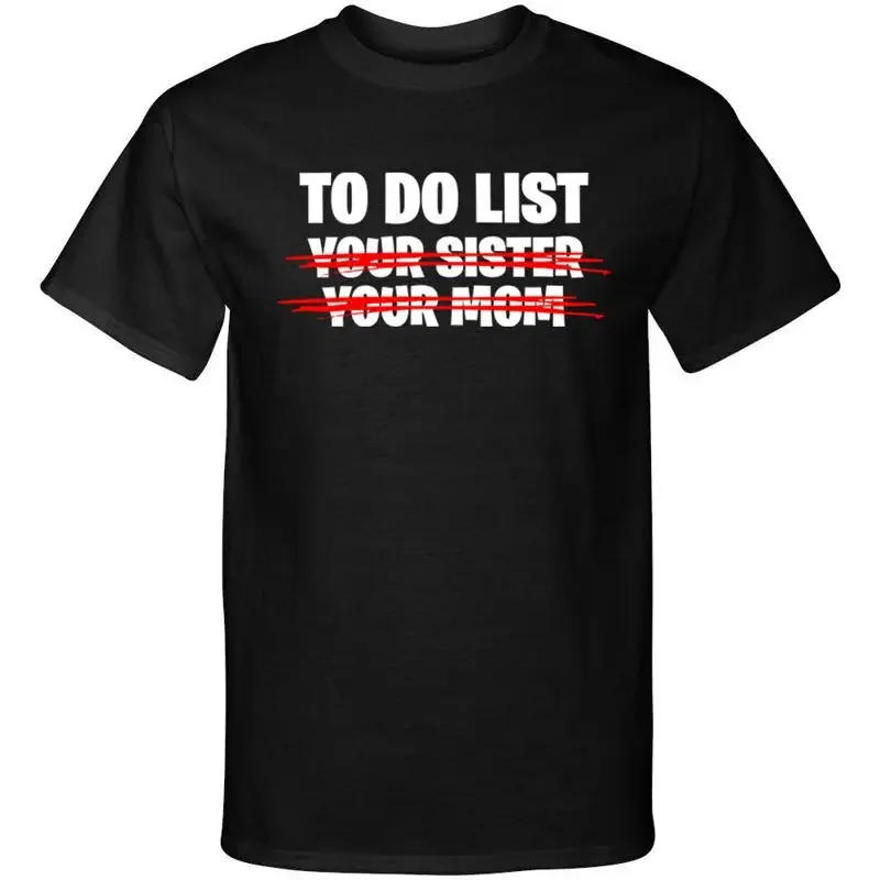 To Do List Your Sister Your Mom Sexy Funny Adult Humor Graphic Tee Shirt T Shirt
