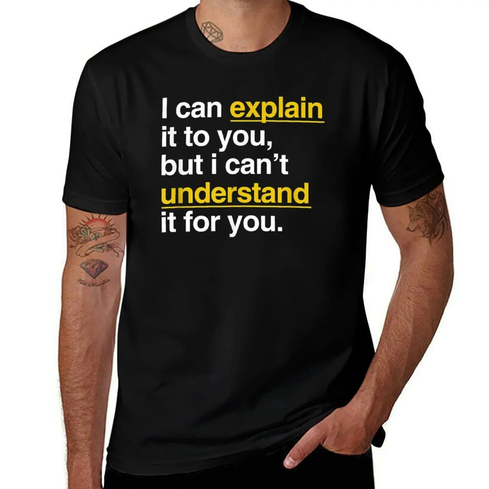 I Can Explain It To You But I Can't Understand It For You T-Shirt funny t shirts man T-Shirt