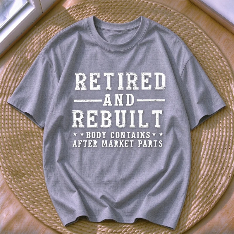 Retired and Rebuilt Tshirt Men Funny Retirement Gift Body Contains After Market Parts Graphic Tee Casual Short Sleeve Tops