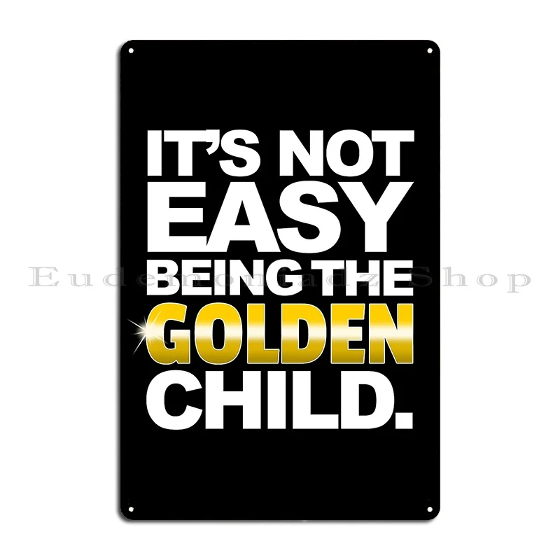 It S Not Easy Being The Golden Child Funny Family Humour Graphic Metal Sign Wall Mural Wall Decor Customized Tin Sign Poster