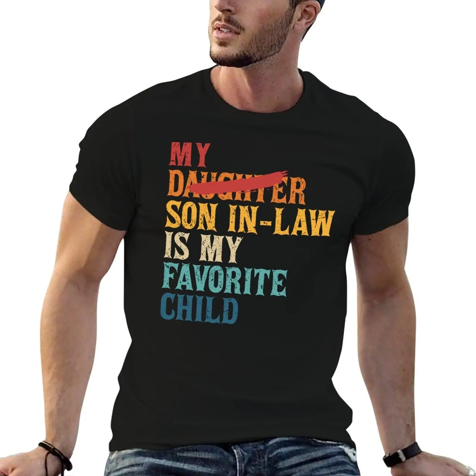 

My Son In Law Is My Favorite Child Funny - Replaced Daughter T-Shirt anime t shirts for man man t shirts for men T-Shirt
