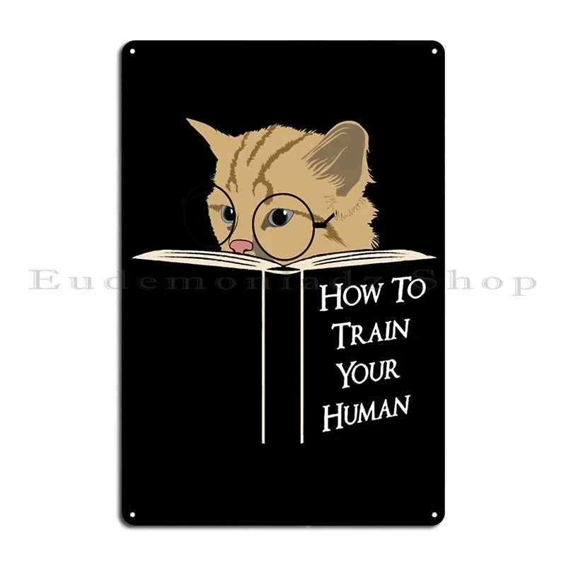 How To Train Your Human Metal Sign Classic Rusty Customize Iron Create Tin Sign Poster