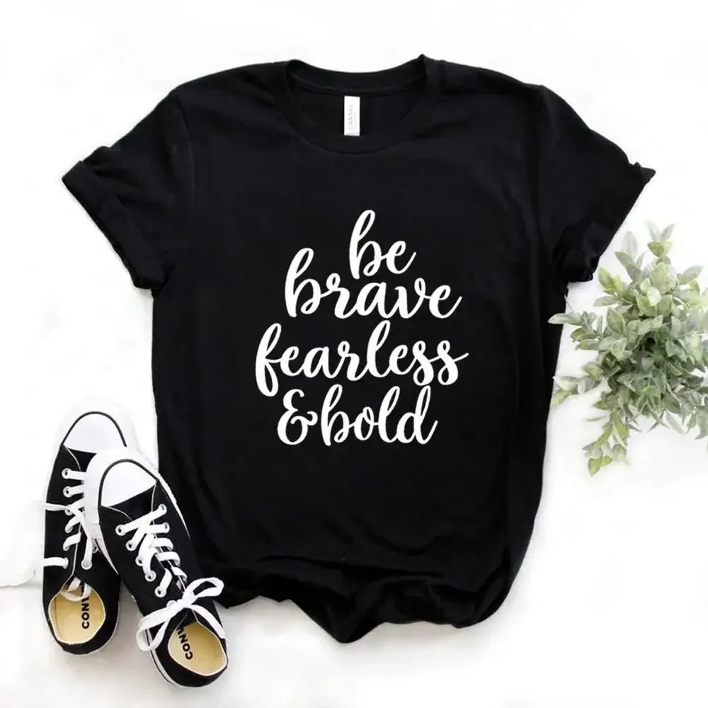 Be Brave Fearless & Bold Print 2024 Summer Women Tshirts Cotton Casual Funny t Shirt For Lady  Yong Top Tee Hipster y2k top