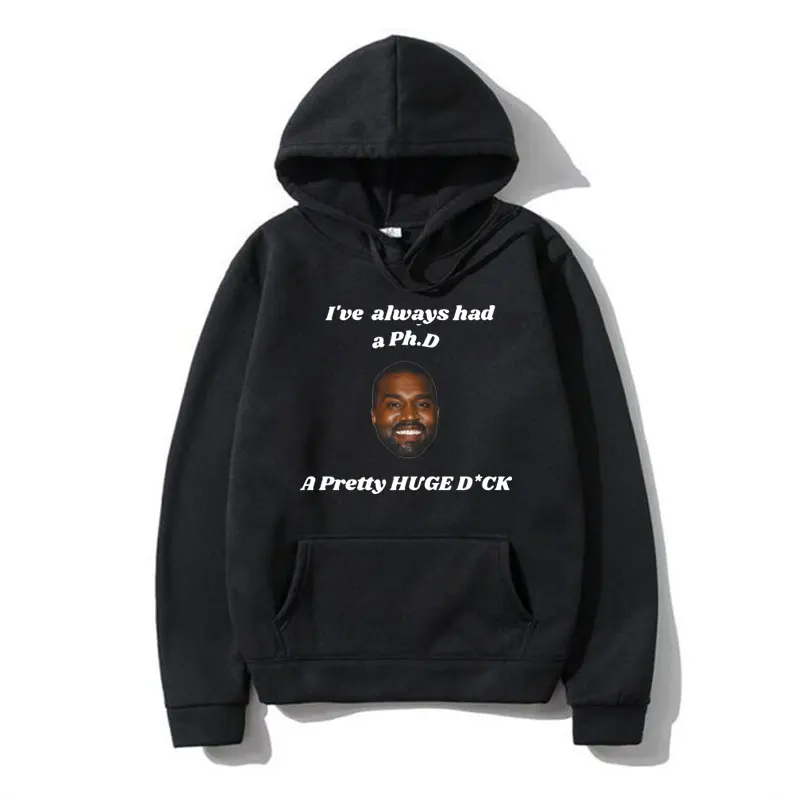 

Funny Kanye West I've Always Had A Ph.d A Pretty Huge Meme Graphic Hoodie Male Hip Hop Rapper Sweatshirts Long Sleeve Pullover