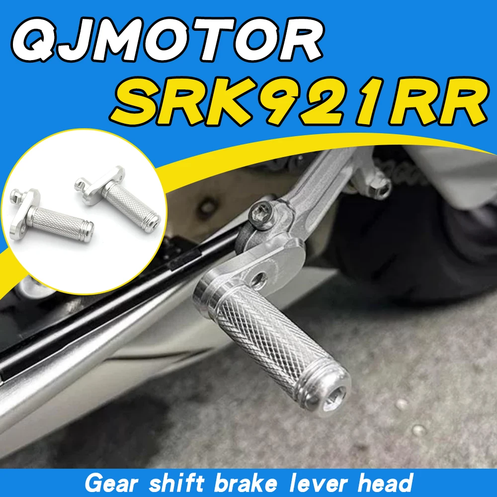 

Modified and extended gear shift lever, extended brake, anti-slip foot brake, enlarged pedal for QJMOTOR SRK921RR 921RR Super921